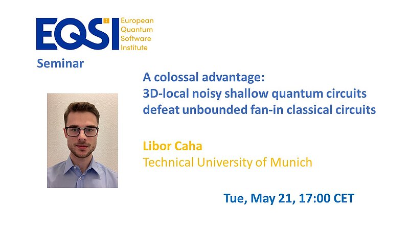 EQSI Seminar: Libor Caha - A colossal advantage: 3D-local noisy shallow quantum circuits defeat unbounded fan-in classical circuits